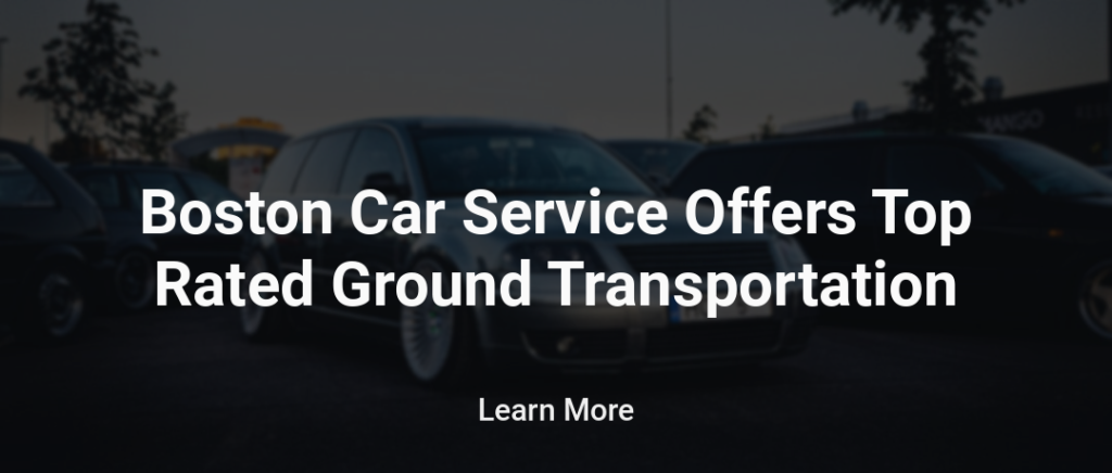 Boston Car Service Offers Top Rated Ground Transportation