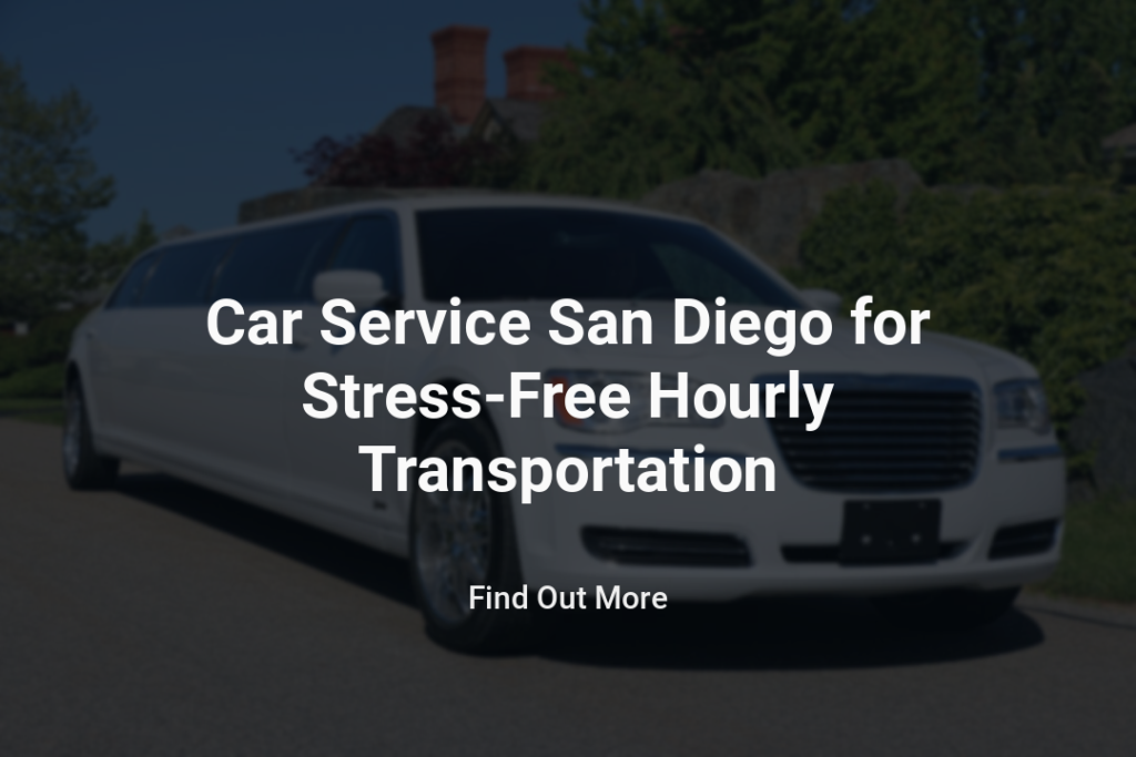 Car Service San Diego for Stress-Free Hourly Transportation