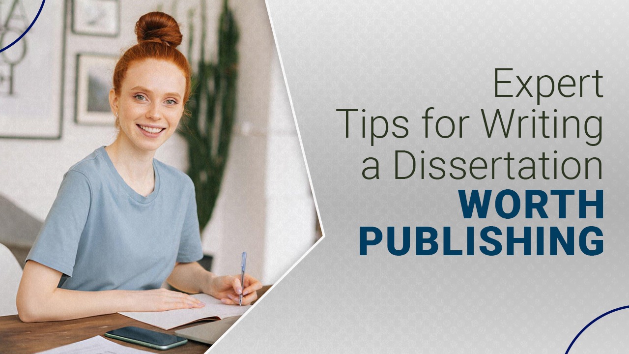 How to Write a Publishable Dissertation: Expert Advice and Tips